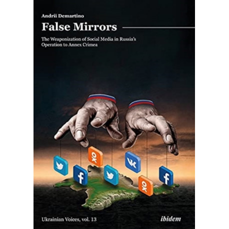 False Mirrors: The Weaponization of Social Media in Russia’s Operation to Annex Crimea