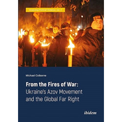 From the Fires of War: Ukraine’s Azov Movement and the Global Far Right