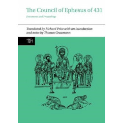 The Council of Ephesus of 431: Documents and Proceedings