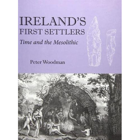 Ireland's First Settlers: Time and the Mesolithic