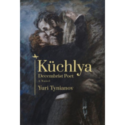 Kchlya: Decembrist Poet. A Novel