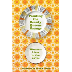 Painting the Beauty Queens Orange: Women's Lives in the 1970s