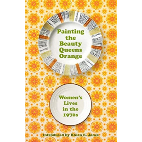Painting the Beauty Queens Orange: Women's Lives in the 1970s
