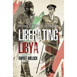 Liberating Libya: British Diplomacy and War in the Desert