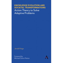 Knowledge Evolution and Societal Transformations: Action Theory to Solve Adaptive Problems
