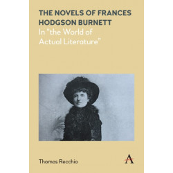 The Novels of Frances Hodgson Burnett: In "the World of Actual Literature"