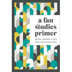 A Fan Studies Primer: Method, Research, Ethics
