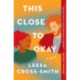 This Close to Okay: A Novel