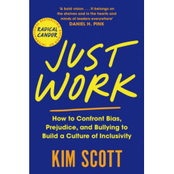 Just Work: How to Confront Bias, Prejudice and Bullying to Build a Culture of Inclusivity