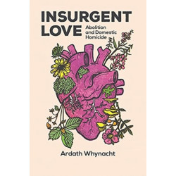 Insurgent Love: Abolition and Domestic Homicide