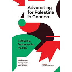 Advocating for Palestine in Canada: Histories, Movements, Action
