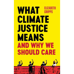 What Climate Justice Means And Why We Should Care: And Why We Should Care