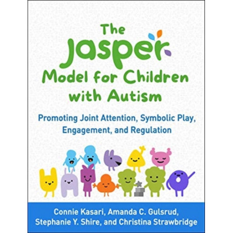The JASPER Model for Children with Autism: Promoting Joint Attention, Symbolic Play, Engagement, and Regulation
