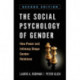 The Social Psychology of Gender, Second Edition: How Power and Intimacy Shape Gender Relations