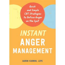 Instant Anger Management: Quick and Simple CBT Strategies to Defuse Anger on the Spot