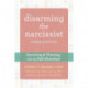 Disarming the Narcissist, Third Edition: Surviving and Thriving with the Self-Absorbed