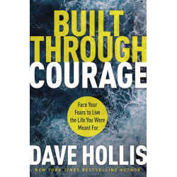 Built Through Courage: Face Your Fears to Live the Life You Were Meant For