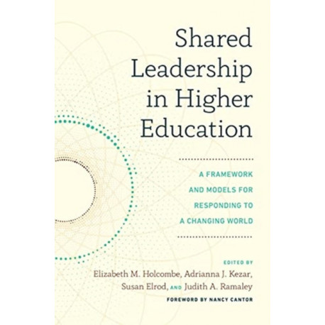 Shared Leadership in Higher Education: A Framework and Models for Responding to a Changing World