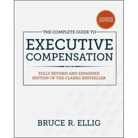 The Complete Guide to Executive Compensation, Fourth Edition