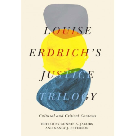 Louise Erdrich's Justice Trilogy: Cultural and Critical Contexts