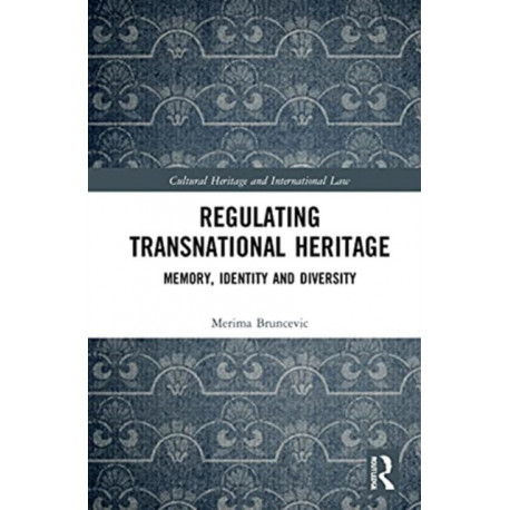 Regulating Transnational Heritage: Memory, Identity and Diversity