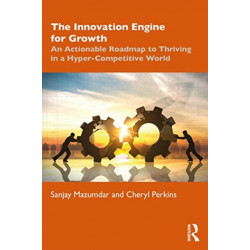The Innovation Engine for Growth: An Actionable Roadmap to Thriving in a Hyper-Competitive World