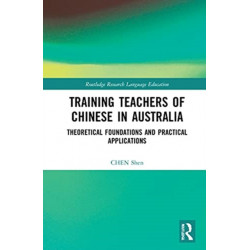 Training Teachers of Chinese in Australia: Theoretical Foundations and Practical Applications