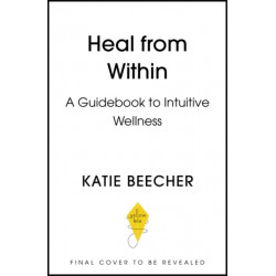 Heal from Within: A Guidebook to Intuitive Wellness