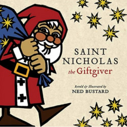 Saint Nicholas the Giftgiver – The History and Legends of the Real Santa Claus: The History and Legends of the Real Santa Claus