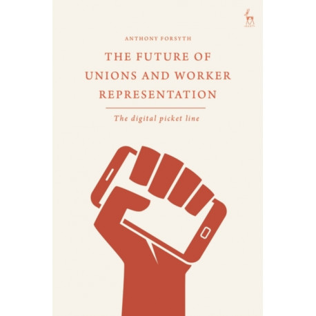 The Future of Unions and Worker Representation: The Digital Picket Line