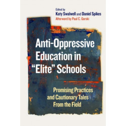 Anti-Oppressive Education in "Elite" Schools: Promising Practices and Cautionary Tales from the Field