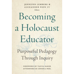 Becoming a Holocaust Educator: Purposeful Pedagogy Through Inquiry