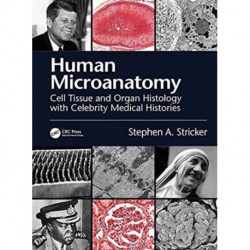 Human Microanatomy: Cell Tissue and Organ Histology with Celebrity Medical Histories