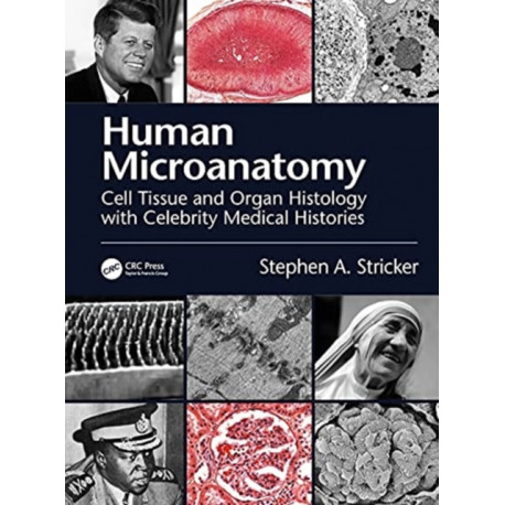 Human Microanatomy: Cell Tissue and Organ Histology with Celebrity Medical Histories