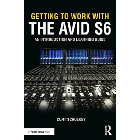 Getting to Work with the Avid S6: An Introduction and Learning Guide