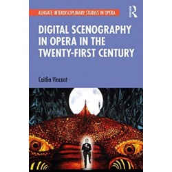 Digital Scenography in Opera in the Twenty-First Century