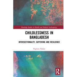 Childlessness in Bangladesh: Intersectionality, Suffering and Resilience
