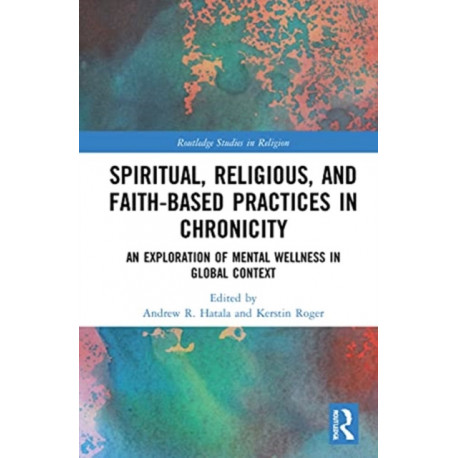 Spiritual, Religious, and Faith-Based Practices in Chronicity: An Exploration of Mental Wellness in Global Context