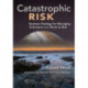 Catastrophic Risk: Business Strategy for Managing Turbulence in a World at Risk