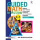 Guided Math in Action: Building Each Student's Mathematical Proficiency with Small-Group Instruction