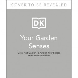 Garden for the Senses: How Your Garden Can Soothe Your Mind and Awaken Your Soul