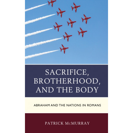 Sacrifice, Brotherhood, and the Body: Abraham and the Nations in Romans