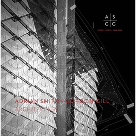 Adrian Smith + Gordon Gill Architecture, 2006-2021: Selected Works