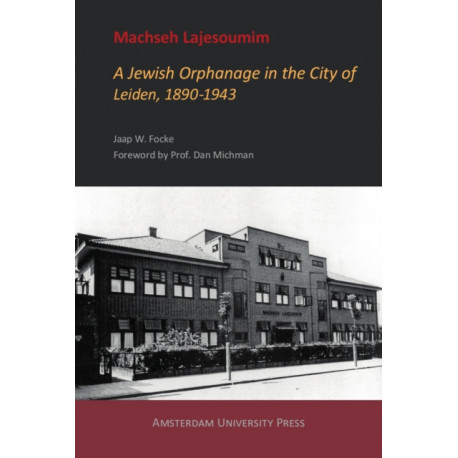 Machseh Lajesoumim: A Jewish Orphanage in the City of Leiden, 1890-1943