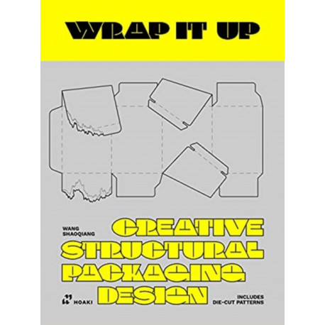 Wrap it Up: Creative Structural Packaging Design. Includes Diecut Patterns