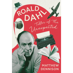 Teller of the Unexpected: The Life of Roald Dahl, An Unofficial Biography