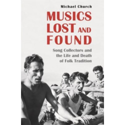 Musics Lost and Found: Song Collectors and the Life and Death of Folk Tradition