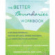 The Better Boundaries Workbook: A CBT-Based Program to Help You Set Limits, Express Your Needs, and Create Healthy Relationships