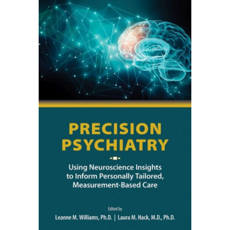 Precision Psychiatry: Using Neuroscience Insights to Inform Personally Tailored, Measurement-Based Care