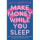 Make Money While You Sleep: How to Turn Your Knowledge into Online Courses That Make You Money 24hrs a Day
